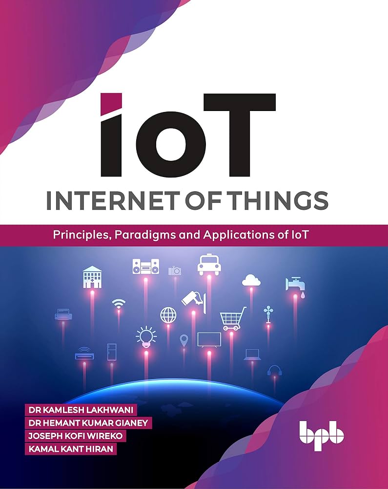 Internet of Things: Principles, Paradigms and Applications of IoT